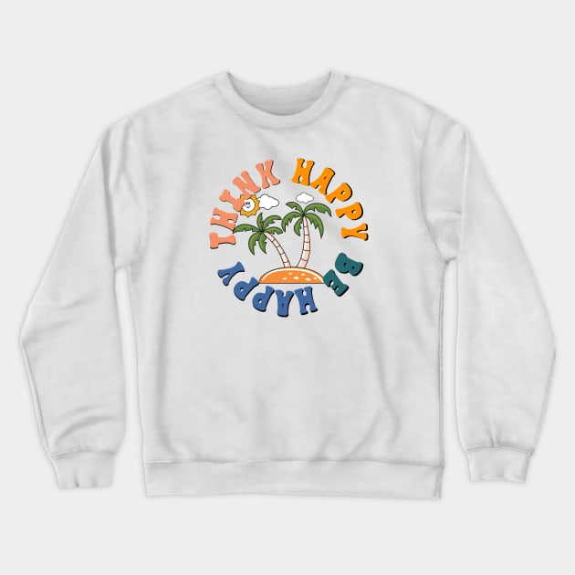 Think Happy Be Happy Island Palmtree Beach Life Crewneck Sweatshirt by KZK101